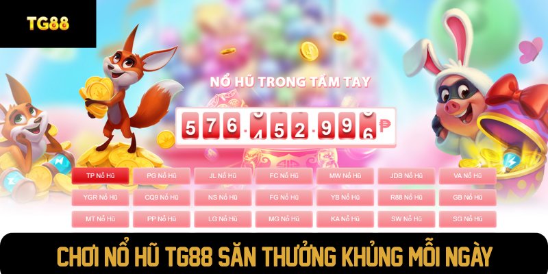 Chơi nổ hũ TG88 săn thưởng khủng mỗi ngày