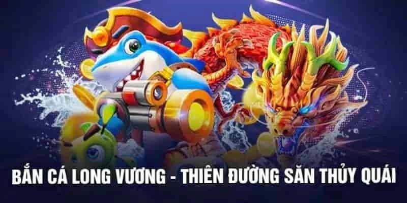Tìm hiểu thế nào là bắn cá long vương TG88