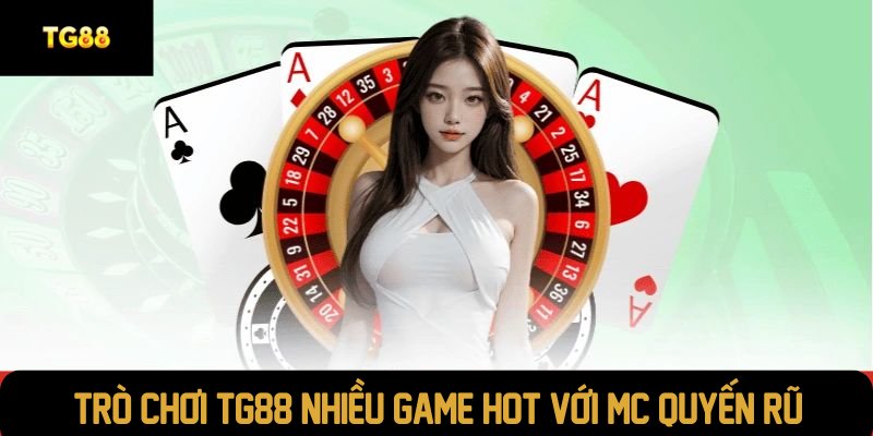 Trò chơi TG88 nhiều game hot với MC quyến rũ
